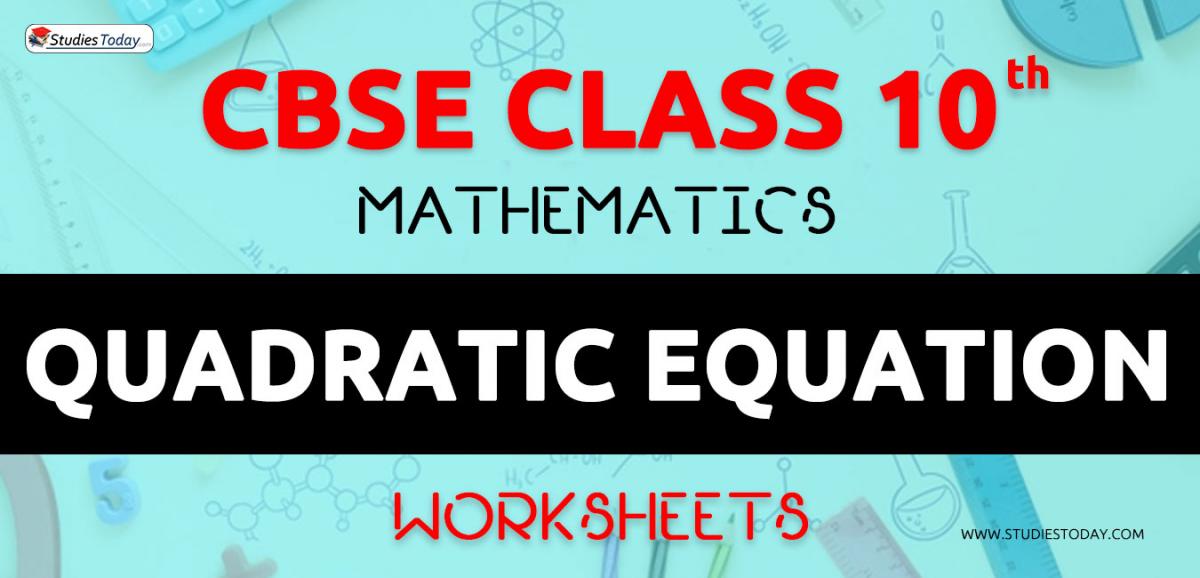 CBSE NCERT Class 10 Quadratic Equation Worksheets