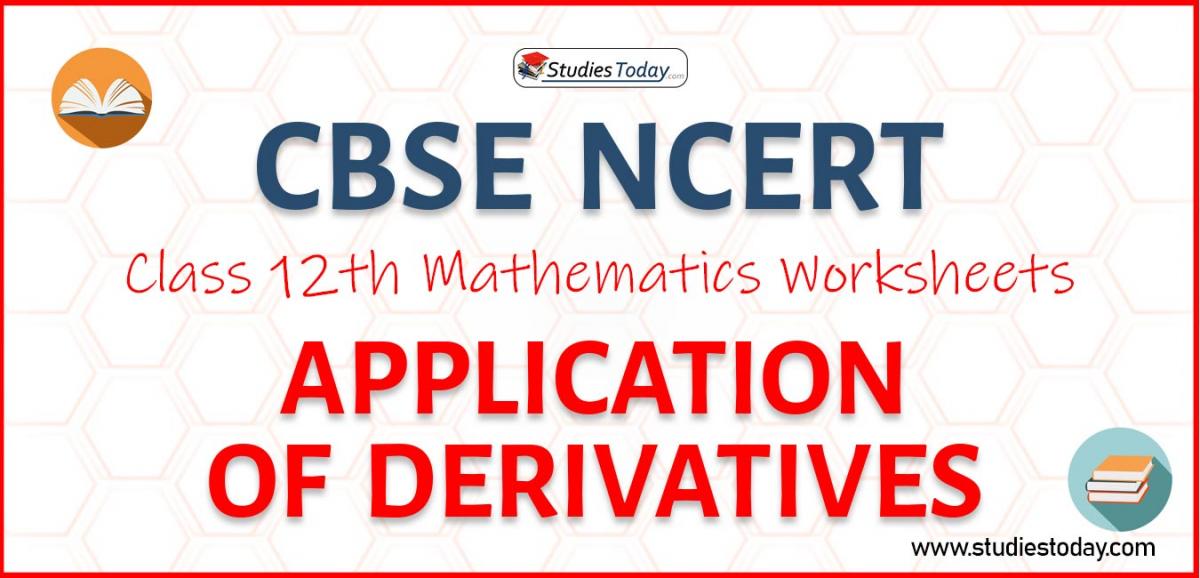 CBSE NCERT Class 12 Application Of Derivatives Worksheets