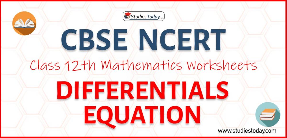 CBSE NCERT Class 12 Differentials Equation Worksheets