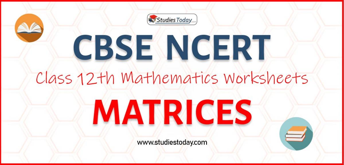 CBSE NCERT Class 12 Matrices Worksheets