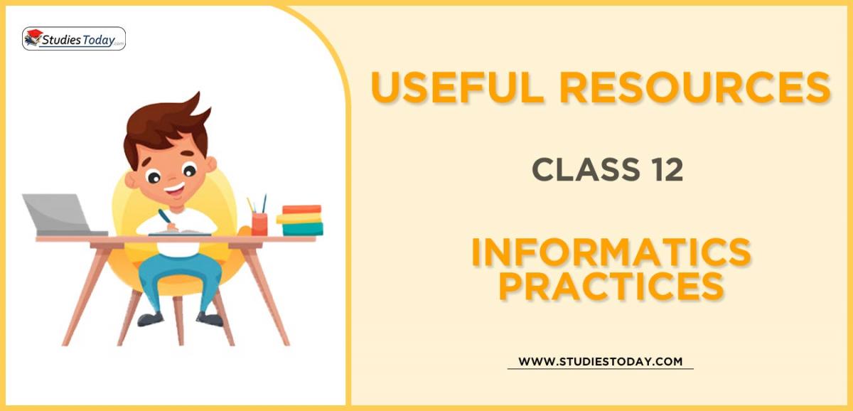 CBSE Class 12 Informatics Practices Useful Resources