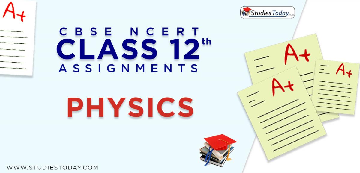 CBSE NCERT Assignments for Class 12 Physics