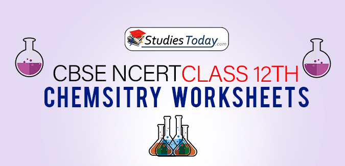 CBSE NCERT Class 12 Chemistry Worksheets