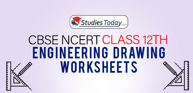 CBSE NCERT Class 12 Engineering Drawing Worksheets